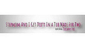 Stepmom And I Get Dirty In A Tub Made For Two - S8:E4 - Brattymilf