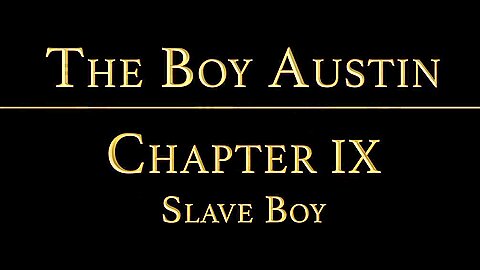 THE BOY AUSTIN Chapter 9 - The Slave Boy