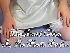 Translucent Comes in His Plastic Panties